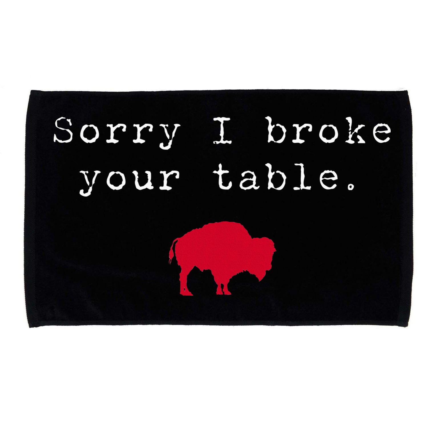 Sorry I Broke Your Table Buffalo Microfiber Hand Towel