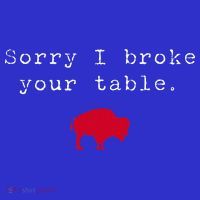 Sorry I Broke Your Table Buffalo T-Shirt