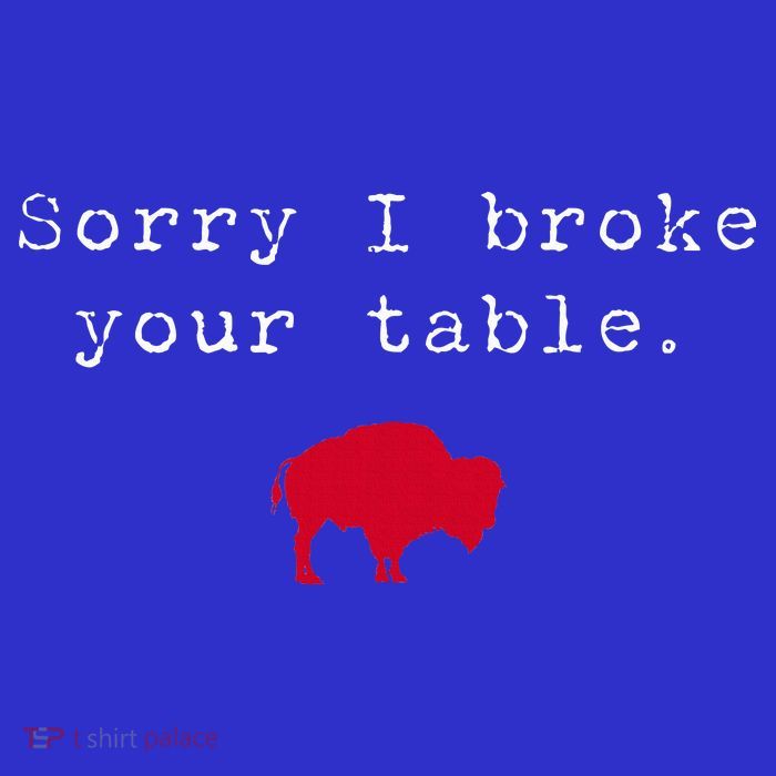 Sorry I Broke Your Table Buffalo Button