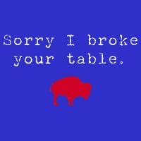 Sorry I Broke Your Table Buffalo Womens T-Shirt