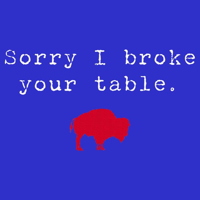 Sorry I Broke Your Table Buffalo Womens T-Shirt
