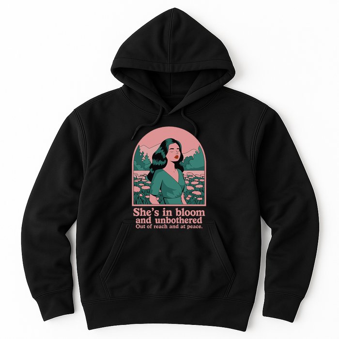 She’S In Bloom And Unbothered Out Of Reach And At Peace Hoodie