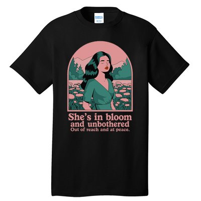 She’S In Bloom And Unbothered Out Of Reach And At Peace Tall T-Shirt