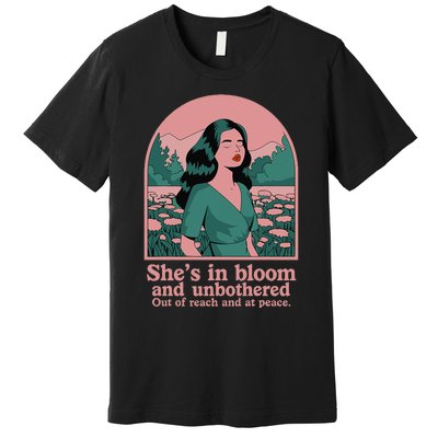 She’S In Bloom And Unbothered Out Of Reach And At Peace Premium T-Shirt