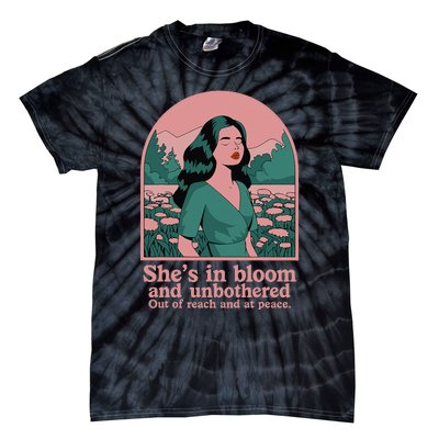 She’S In Bloom And Unbothered Out Of Reach And At Peace Tie-Dye T-Shirt