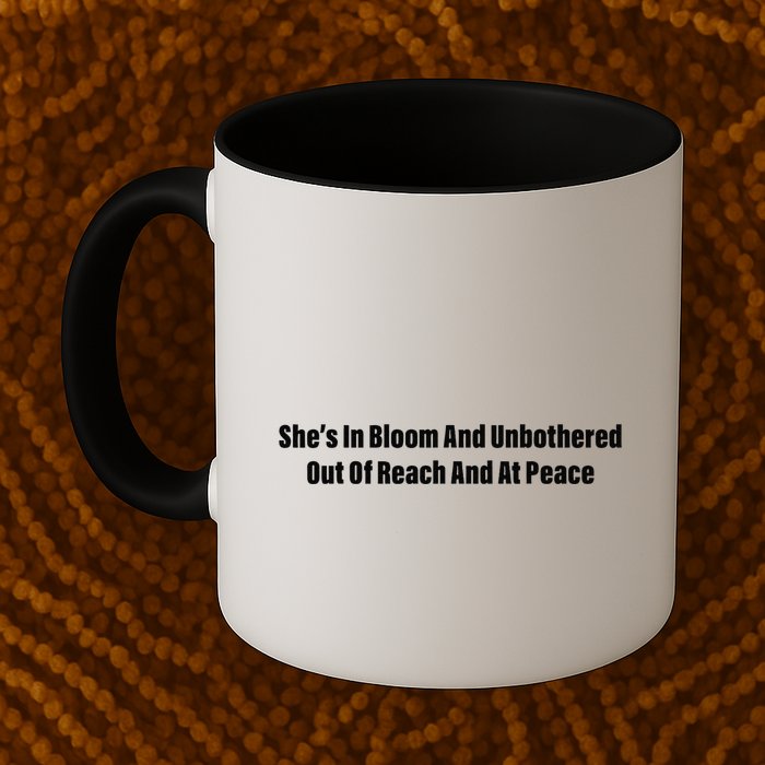 She’S In Bloom And Unbothered Out Of Reach And At Peace Mug