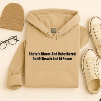She’S In Bloom And Unbothered Out Of Reach And At Peace Hoodie