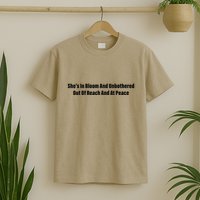 She’S In Bloom And Unbothered Out Of Reach And At Peace T-Shirt
