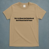 She’S In Bloom And Unbothered Out Of Reach And At Peace T-Shirt