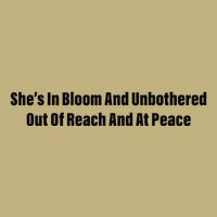 She’S In Bloom And Unbothered Out Of Reach And At Peace Button