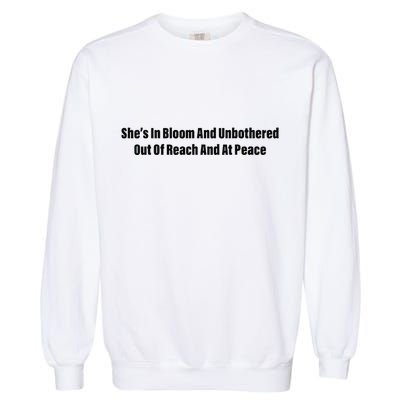 She’S In Bloom And Unbothered Out Of Reach And At Peace Garment-Dyed Sweatshirt