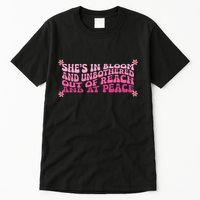 She’S In Bloom And Unbothered Out Of Reach And At Peace Tall T-Shirt
