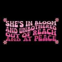 She’S In Bloom And Unbothered Out Of Reach And At Peace Tall T-Shirt
