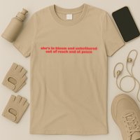 She’S In Bloom And Unbothered Out Of Reach And At Peace T-Shirt