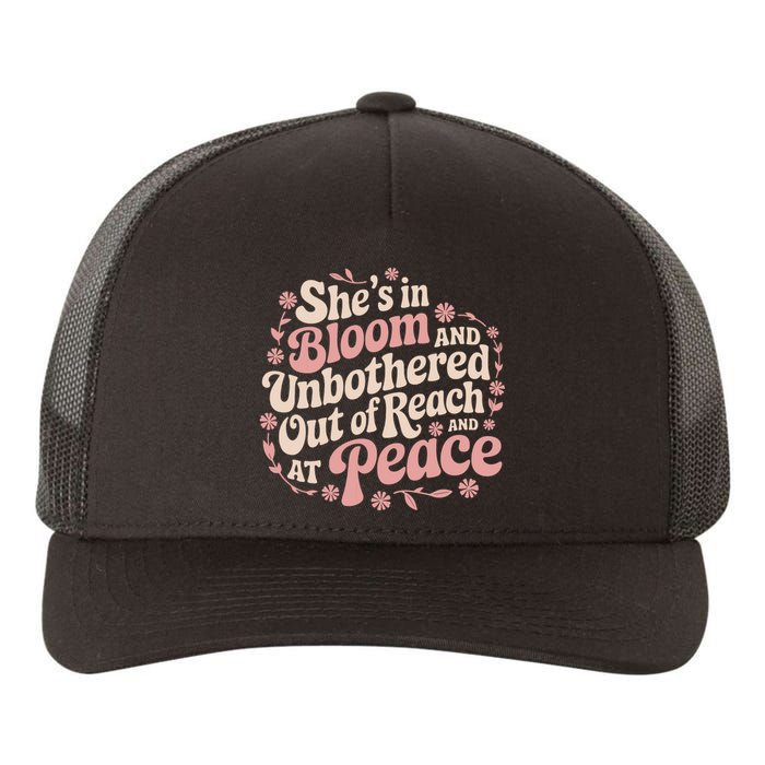 She’S In Bloom And Unbothered Out Of Reach And At Peace Yupoong Adult 5-Panel Trucker Hat