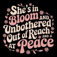 She’S In Bloom And Unbothered Out Of Reach And At Peace Button