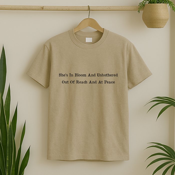 She’S In Bloom And Unbothered Out Of Reach And At Peace T-Shirt