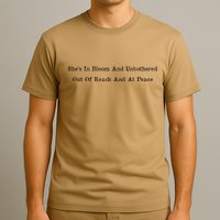 She’S In Bloom And Unbothered Out Of Reach And At Peace T-Shirt