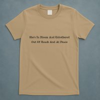 She’S In Bloom And Unbothered Out Of Reach And At Peace T-Shirt