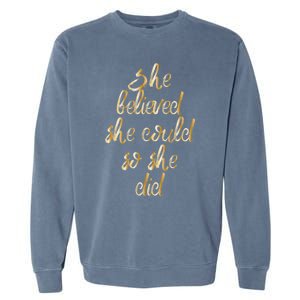 She Is Believed She Could So She Did Meaningful Gift Garment-Dyed Sweatshirt