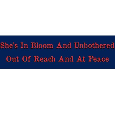 She’S In Bloom And Unbothered Out Of Reach And At Peace Bumper Sticker