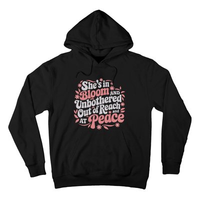 She’S In Bloom And Unbothered Out Of Reach And At Peace Hoodie