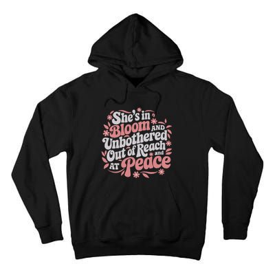 She’S In Bloom And Unbothered Out Of Reach And At Peace Tall Hoodie