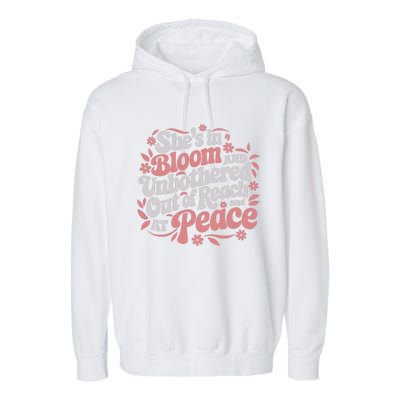 She’S In Bloom And Unbothered Out Of Reach And At Peace Garment-Dyed Fleece Hoodie