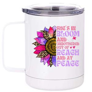 She’S In Bloom And Unbothered Out Of Reach And At Peace 12 oz Stainless Steel Tumbler Cup