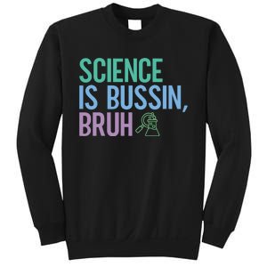 Science Is Bussin Bruh Scientist Sweatshirt