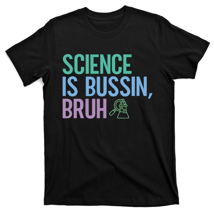 Science Is Bussin Bruh Scientist T-Shirt