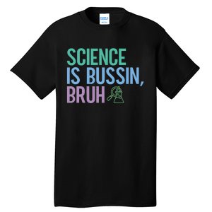 Science Is Bussin Bruh Scientist Tall T-Shirt