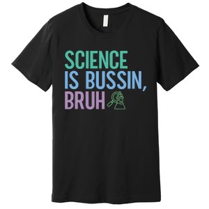 Science Is Bussin Bruh Scientist Premium T-Shirt