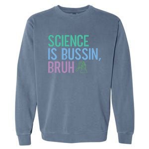 Science Is Bussin Bruh Scientist Garment-Dyed Sweatshirt