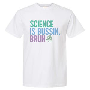 Science Is Bussin Bruh Scientist Garment-Dyed Heavyweight T-Shirt