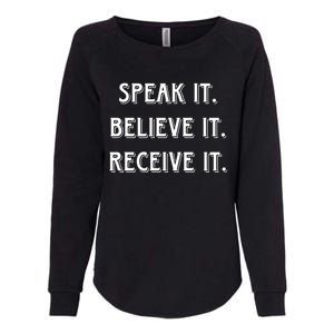 Speak It. Believe It. Receive It. Womens California Wash Sweatshirt