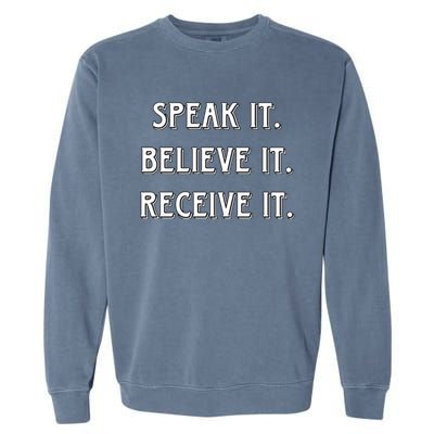 Speak It. Believe It. Receive It. Garment-Dyed Sweatshirt