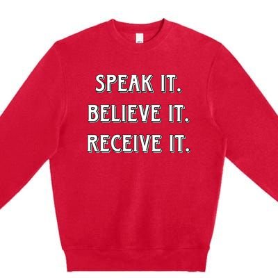 Speak It. Believe It. Receive It. Premium Crewneck Sweatshirt