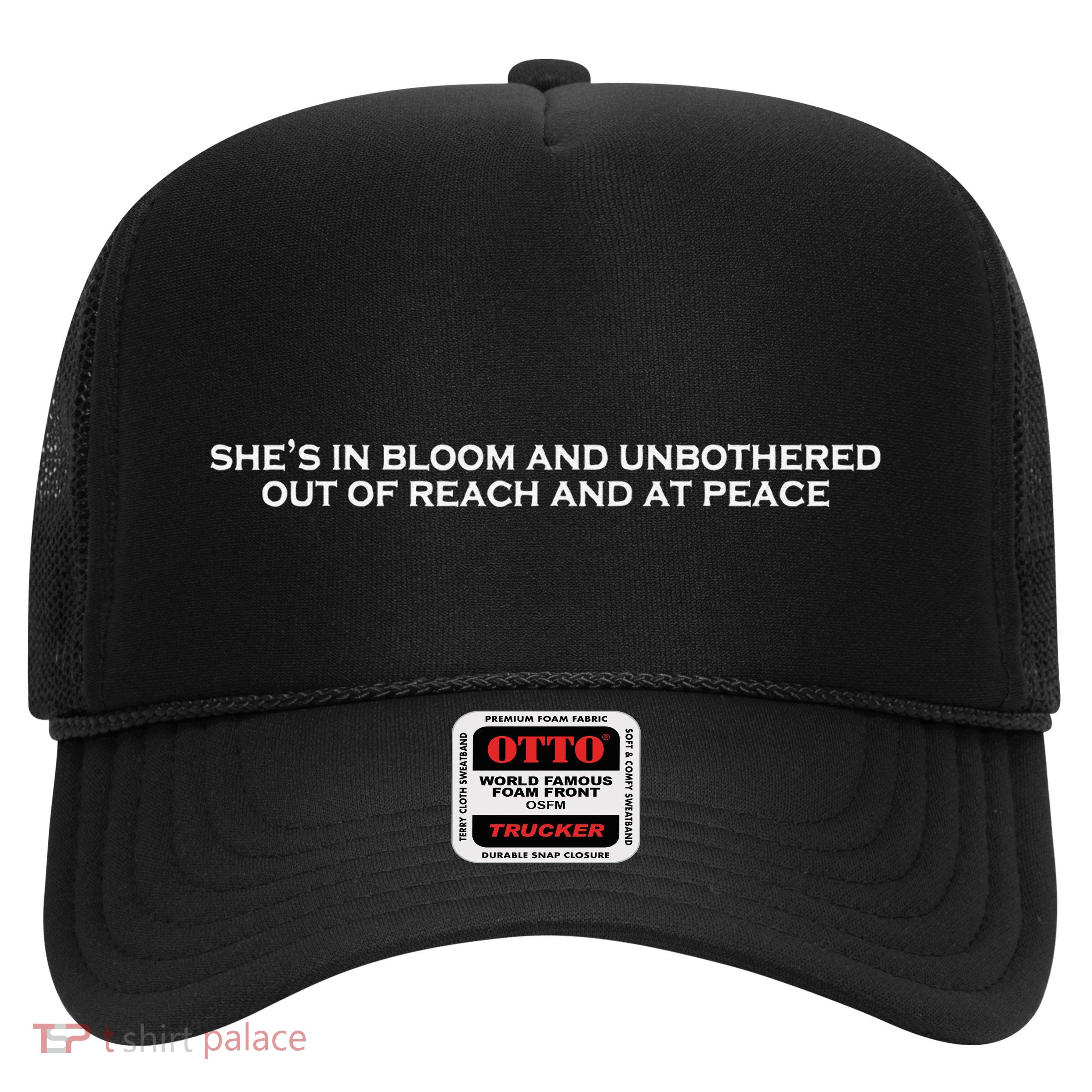 She’S In Bloom And Unbothered Out Of Reach And At Peace Trucker Hat