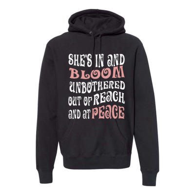 She’S In Bloom And Unbothered Out Of Reach And At Peace Premium Hoodie