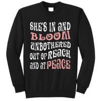 She’S In Bloom And Unbothered Out Of Reach And At Peace Tall Sweatshirt