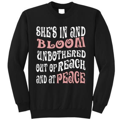 She’S In Bloom And Unbothered Out Of Reach And At Peace Tall Sweatshirt