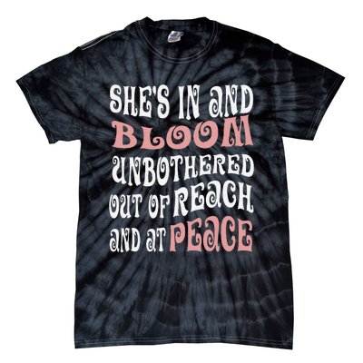 She’S In Bloom And Unbothered Out Of Reach And At Peace Tie-Dye T-Shirt