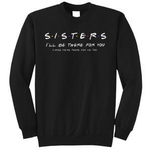 Sister I'll Be There For You Best Sister Gift Sweatshirt