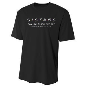 Sister I'll Be There For You Best Sister Gift Performance Sprint T-Shirt