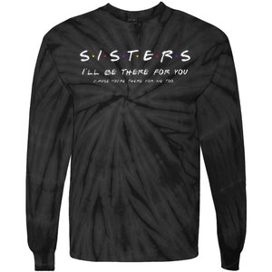 Sister I'll Be There For You Best Sister Gift Tie-Dye Long Sleeve Shirt