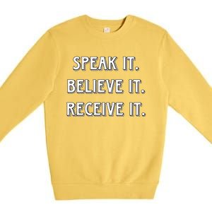 Speak It. Believe It. Receive It. Premium Crewneck Sweatshirt