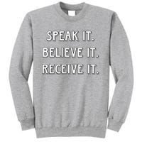 Speak It. Believe It. Receive It. Sweatshirt