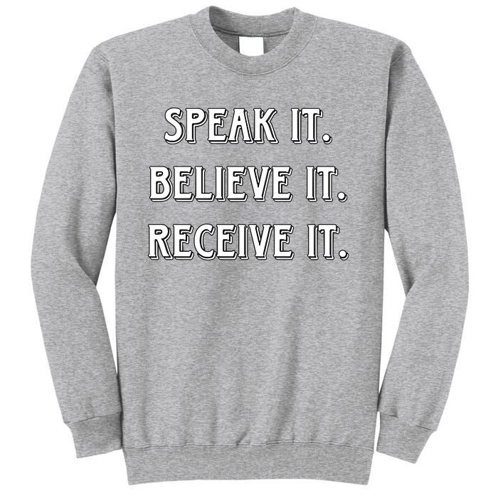 Speak It. Believe It. Receive It. Sweatshirt