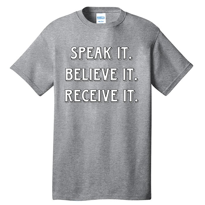 Speak It. Believe It. Receive It. Tall T-Shirt